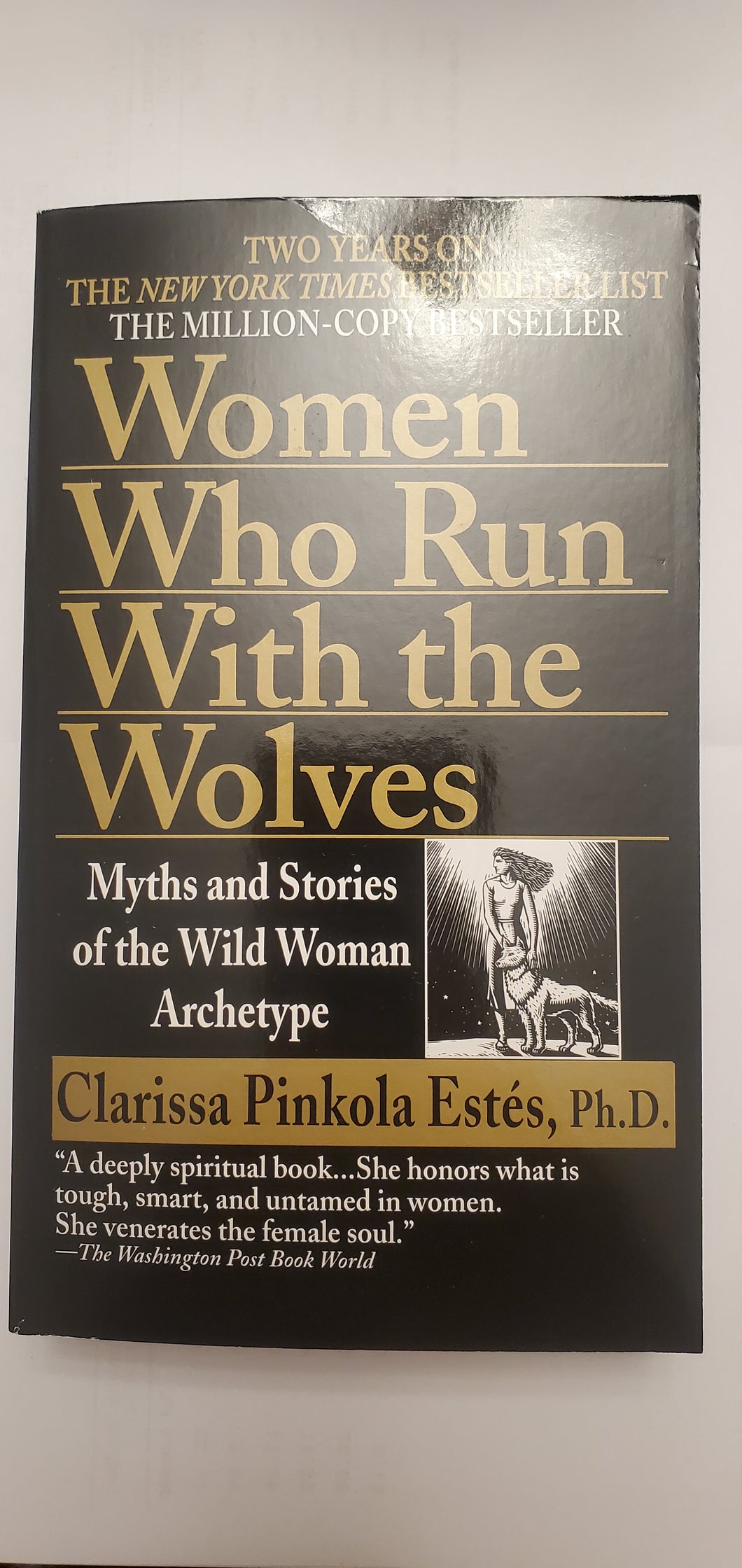 Women Who Run With the Wolves by Clarissa Pinkola Estés, Ph.D.