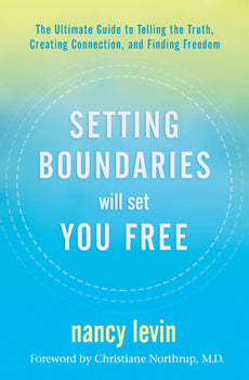 Setting Boundaries Will Set You Free by Nancy Levin